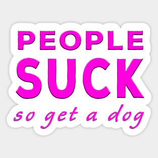 People Suck So Get A Dog Pink Sticker
